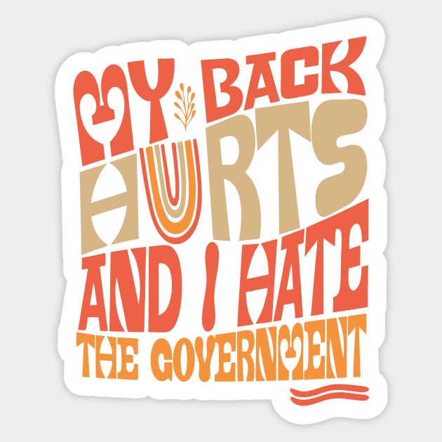 My Back Hurts And I Hate The Government Anti-Trump Sticker by The WYLD Tribe